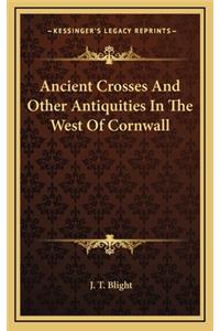 Ancient Crosses and Other Antiquities in the West of Cornwall