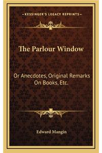 The Parlour Window: Or Anecdotes, Original Remarks on Books, Etc.