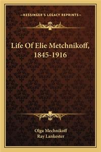 Life Of Elie Metchnikoff, 1845-1916