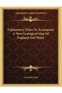 Explanatory Notes To Accompany A New Geological Map Of England And Wales
