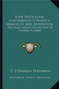 Some Particulars Contributed Towards a Memoir of Mrs. Myddelton