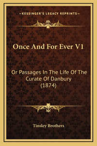 Once and for Ever V1: Or Passages in the Life of the Curate of Danbury (1874)