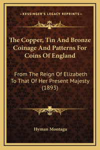 The Copper, Tin and Bronze Coinage and Patterns for Coins of England