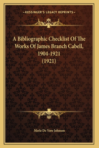 A Bibliographic Checklist Of The Works Of James Branch Cabell, 1904-1921 (1921)