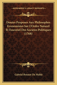 Doutes Proposes Aux Philosophes Economistes Sur L'Ordre Naturel Et Essentiel Des Societes Politiques (1768)
