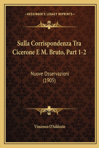 Sulla Corrispondenza Tra Cicerone E M. Bruto, Part 1-2