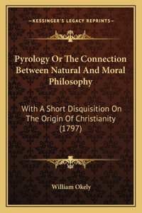 Pyrology Or The Connection Between Natural And Moral Philosophy