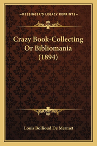 Crazy Book-Collecting Or Bibliomania (1894)