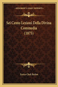 Sei Cento Lezioni Della Divina Commedia (1875)