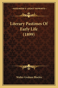 Literary Pastimes Of Early Life (1899)