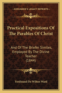 Practical Expositions Of The Parables Of Christ