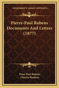Pierre-Paul Rubens Documents And Lettres (1877)