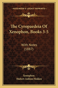 The Cyropaedeia Of Xenophon, Books 3-5