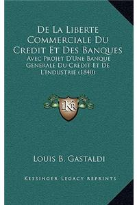 De La Liberte Commerciale Du Credit Et Des Banques: Avec Projet D'Une Banque Generale Du Credit Et De L'Industrie (1840)