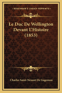 Le Duc De Wellington Devant L'Histoire (1853)