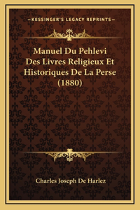 Manuel Du Pehlevi Des Livres Religieux Et Historiques De La Perse (1880)