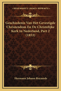 Geschiedenis Van Het Gevestigde Christendom En de Christelijke Kerk in Nederland, Part 2 (1853)
