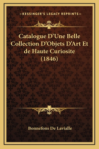 Catalogue D'Une Belle Collection D'Objets D'Art Et de Haute Curiosite (1846)