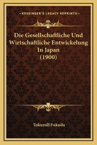 Die Gesellschaftliche Und Wirtschaftliche Entwickelung In Japan (1900)