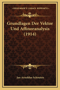 Grundlagen Der Vektor Und Affinoranalysis (1914)