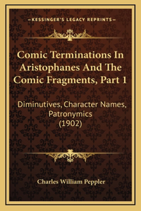 Comic Terminations In Aristophanes And The Comic Fragments, Part 1