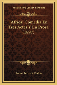 !Africa! Comedia En Tres Actes Y En Prosa (1897)