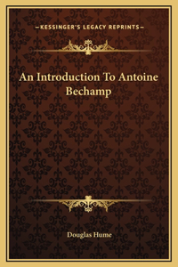 Introduction To Antoine Bechamp