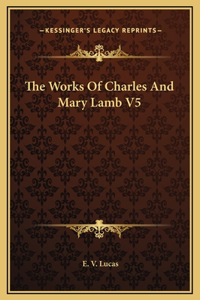 The Works Of Charles And Mary Lamb V5