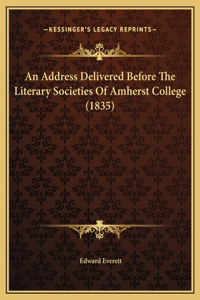 An Address Delivered Before The Literary Societies Of Amherst College (1835)