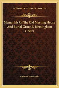 Memorials Of The Old Meeting House And Burial Ground, Birmingham (1882)