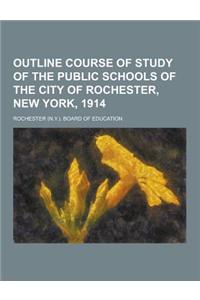 Outline Course of Study of the Public Schools of the City of Rochester, New York, 1914