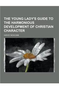 The Young Lady's Guide to the Harmonious Development of Christian Character