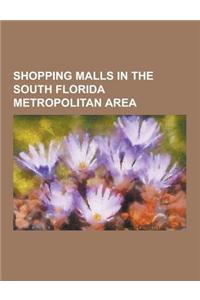 Shopping Malls in the South Florida Metropolitan Area: Shopping Malls in Broward County, Florida, Shopping Malls in Miami-Dade County, Florida, Shoppi