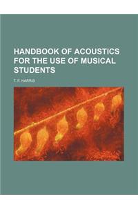 Handbook of Acoustics for the Use of Musical Students