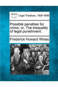 Possible Penalties for Crime, Or, the Inequality of Legal Punishment.