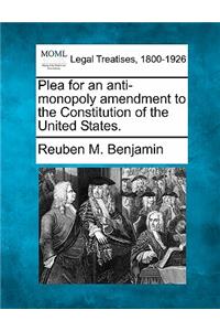 Plea for an Anti-Monopoly Amendment to the Constitution of the United States.