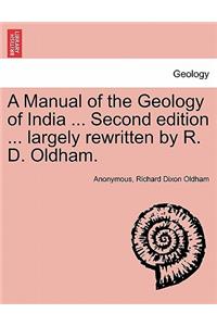 Manual of the Geology of India ... Second edition ... largely rewritten by R. D. Oldham.