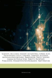 Articles on Solvents, Including: Solvent, Acetonitrile, Formic Acid, Polyethylene Glycol, Furfural, Dimethyl Sulfoxide, Methylsulfonylmethane, Paralde