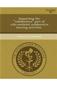 Supporting the Collaborative Part of Wiki-Mediated Collaborative Learning Activities