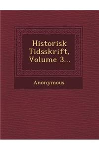 Historisk Tidsskrift, Volume 3...