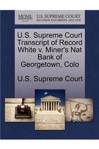 U.S. Supreme Court Transcript of Record White V. Miner's Nat Bank of Georgetown, Colo