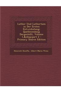 Luther Und Luthertum in Der Ersten Entwickelung