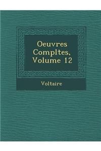 Oeuvres Completes, Volume 12