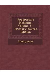Progressive Medicine, Volume 3