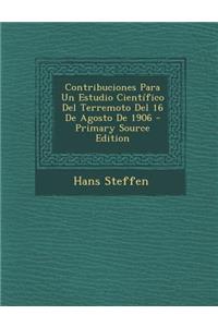 Contribuciones Para Un Estudio Cientifico del Terremoto del 16 de Agosto de 1906