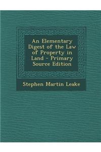 An Elementary Digest of the Law of Property in Land