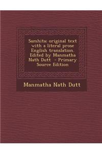 Samhita; Original Text with a Literal Prose English Translation. Edited by Manmatha Nath Dutt