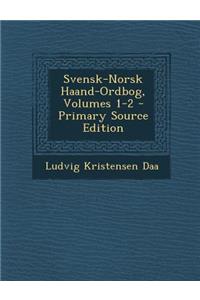 Svensk-Norsk Haand-Ordbog, Volumes 1-2 (Primary Source)