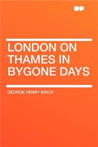 London on Thames in Bygone Days