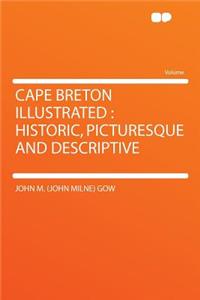 Cape Breton Illustrated: Historic, Picturesque and Descriptive